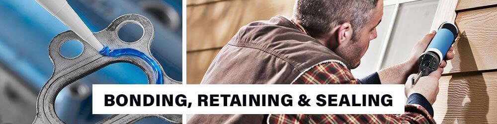 Bonding, Retaining & Sealing Bonding Retaining Sealing